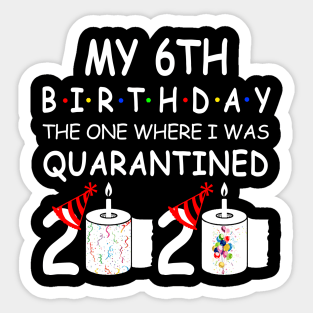 My 6th Birthday The One Where I Was Quarantined 2020 Sticker